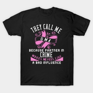 they call me oma because partner in crime makes me feel like a bad influence T-Shirt